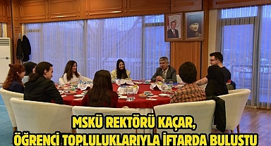 MSKÜ Rektörü Kaçar, Öğrenci Topluluklarıyla İftarda Buluştu