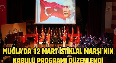 MUĞLA’DA 12 MART İSTİKLAL MARŞI´NIN KABULÜ PROGRAMI DÜZENLENDİ