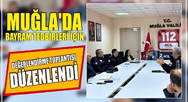 Muğla'da Bayram Tedbirleri İçin Değerlendirme Toplantısı Düzenlendi 