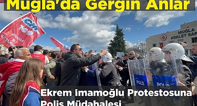 Muğla'da Gergin Anlar Ekrem İmamoğlu Protestosuna Polis Müdahalesi 