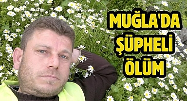 Muğla'da Şüpheli Ölüm