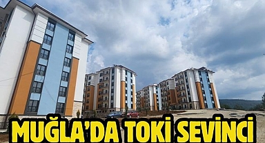 Muğla’da TOKİ Sevinci