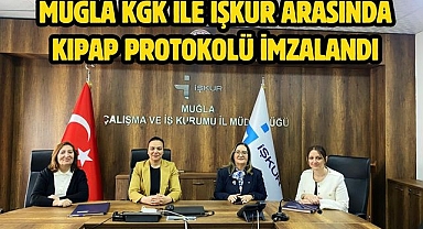 MUĞLA KGK İLE İŞKUR ARASINDA KIPAP PROTOKOLÜ İMZALANDI