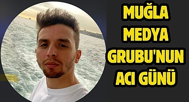 Muğla Medya Grubu'nun Acı Günü