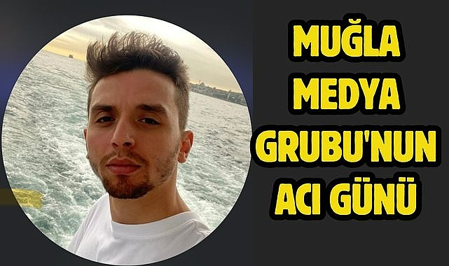 Muğla Medya Grubu'nun Acı Günü
