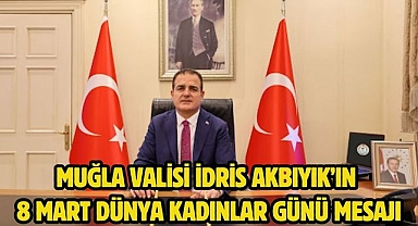 Muğla Valisi İdris Akbıyık’ın 8 Mart Dünya Kadınlar Günü Mesajı
