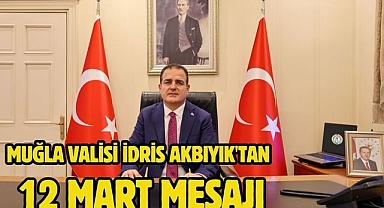 Muğla Valisi İdris Akbıyık'tan 12 Mart mesajı