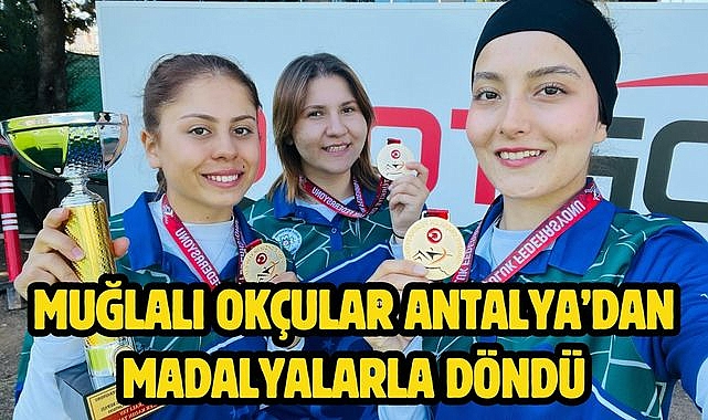 Muğlalı Okçular Antalya'dan Madalyalarla Döndü