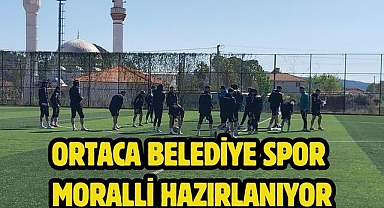 Ortaca Belediye Spor Moralli Hazırlanıyor