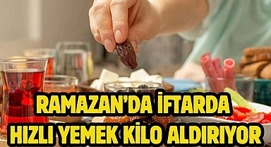 Ramazan’da iftarda hızlı yemek kilo aldırıyor