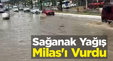 Sağanak Yağış Milas’ı Vurdu