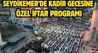 Seydikemer’de Kadir Gecesine Özel İftar Programı