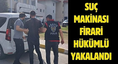Suç Makinası firari hükümlü yakalandı