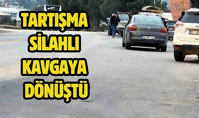 Tartışma silahlı kavgaya dönüştü