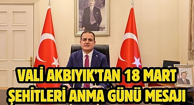 Vali Akbıyık’tan 18 Mart Şehitleri Anma Günü Mesajı