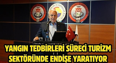 YANGIN TEDBİRLERİ SÜRECİ TURİZM SEKTÖRÜNDE ENDİŞE YARATIYOR