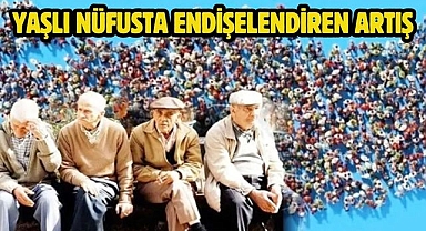 Yaşlı nüfusta endişelendiren artış