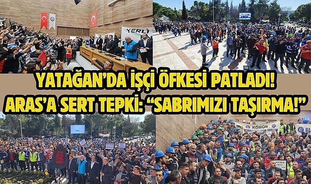 Yatağan’da İşçi Öfkesi Patladı! Aras’a Sert Tepki: “Sabrımızı Taşırma!”