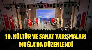 10. Kültür ve Sanat Yarışmaları Muğla'da Düzenlendi