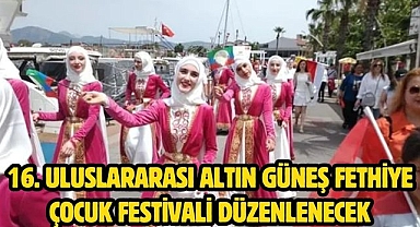 16. Uluslararası Altın Güneş Fethiye Çocuk Festivali Düzenlenecek