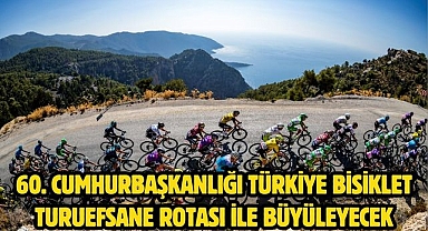 60. CUMHURBAŞKANLIĞI TÜRKİYE BİSİKLET TURUEFSANE ROTASI İLE BÜYÜLEYECEK