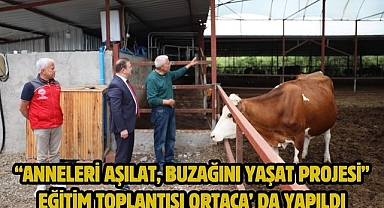 “Anneleri Aşılat, Buzağını Yaşat Projesi” Eğitim Toplantısı Ortaca’ da yapıldı