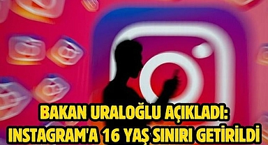 Bakan Uraloğlu açıkladı: Instagram'a 16 yaş sınırı getirildi