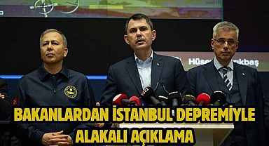 Bakanlardan İstanbul depremiyle alakalı açıklama