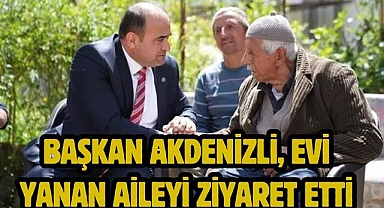 Başkan Akdenizli, Evi Yanan Aileyi Ziyaret Etti