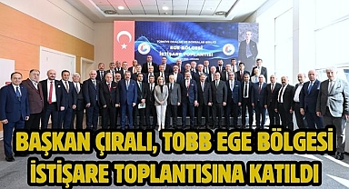 Başkan Çıralı, TOBB Ege Bölgesi İstişare Toplantısına katıldı