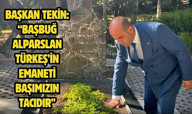 Başkan Tekin: “Başbuğ Alparslan Türkeş’in Emaneti Başımızın Tacıdır”