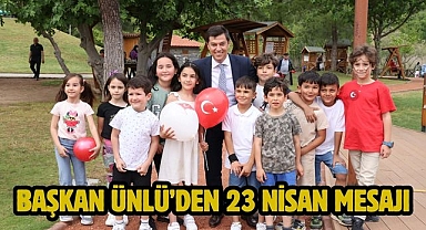 BAŞKAN ÜNLÜ’DEN 23 NİSAN MESAJI