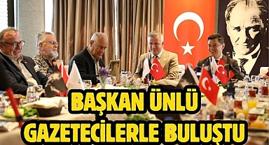 BAŞKAN ÜNLÜ GAZETECİLERLE BULUŞTU