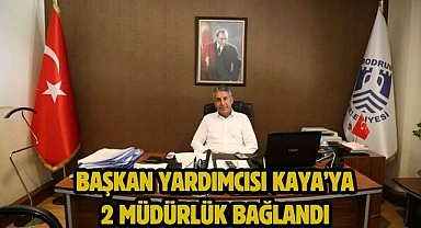 Başkan Yardımcısı Kaya’ya 2 Müdürlük Bağlandı 