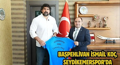 BAŞPEHLİVAN İSMAİL KOÇ, SEYDİKEMERSPOR'DA 