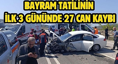 Bayram tatilinin ilk 3 gününde 27 can kaybı