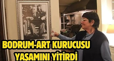 Bodrum-Art kurucusu yaşamını yitirdi