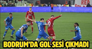 BODRUM’DA GOL SESİ ÇIKMADI