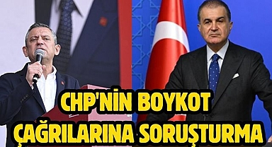 CHP'nin boykot çağrılarına soruşturma