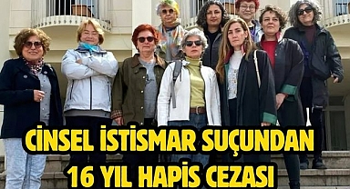 Cinsel istismar suçundan16 yıl hapis cezası