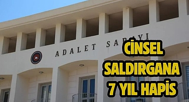 Cinsel Saldırgana 7 Yıl Hapis 