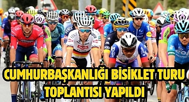 Cumhurbaşkanlığı Bisiklet Turu toplantısı yapıldı