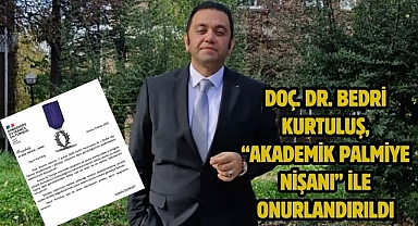 Doç. Dr. Bedri Kurtuluş, “Akademik Palmiye Nişanı” ile Onurlandırıldı