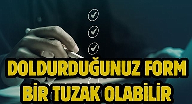 Doldurduğunuz form bir tuzak olabilir 