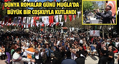 Dünya Romalar Günü Muğla’da Büyük Bir Coşkuyla Kutlandı