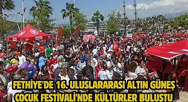 Fethiye'de 16. Uluslararası Altın Güneş Çocuk Festivali'nde Kültürler Buluştu
