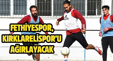 Fethiyespor, Kırklarelispor’u Ağırlayacak