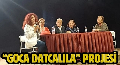 “Goca Datcalıla” Projesi