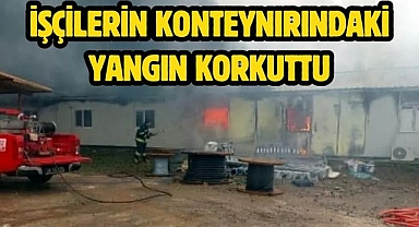 İşçilerin konteynırındaki yangın korkuttu