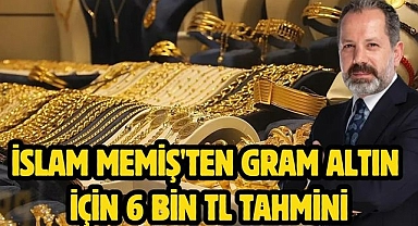 İslam Memiş'ten gram altın için 6 bin TL tahmini